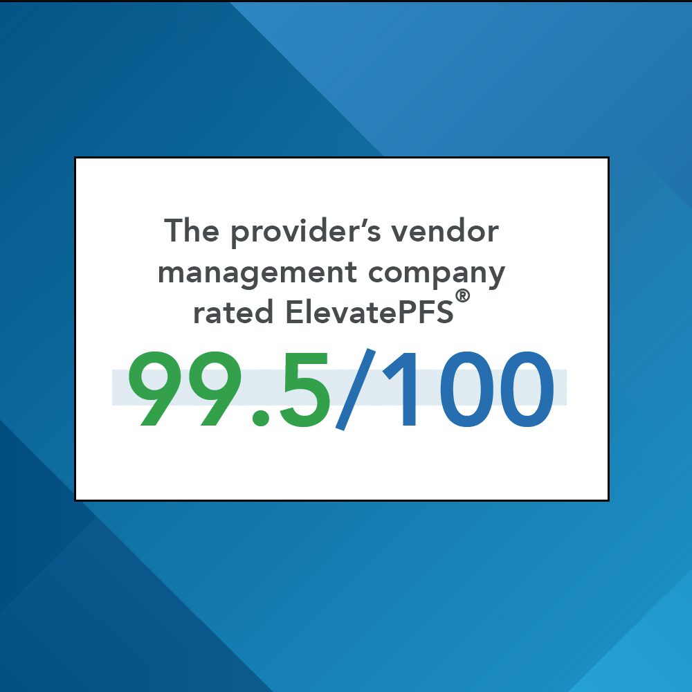 The provider's vendor management company rated ElevatePFS 99.5 out of 100.